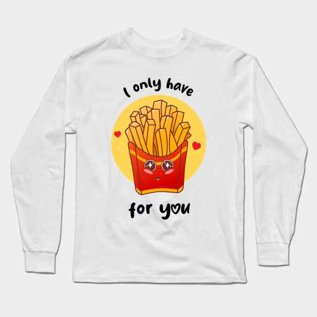 I only have fries for you (on light colors) Long Sleeve T-Shirt by Messy Nessie